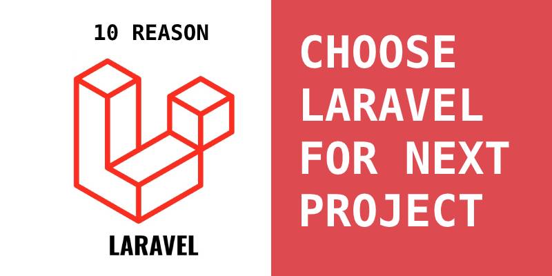 Top 10 Reasons To Choose Laravel PHP Framework For Your Next Web Application