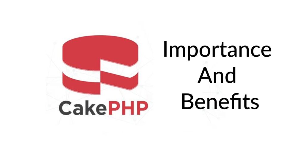 Importance and Benefits of CakePHP