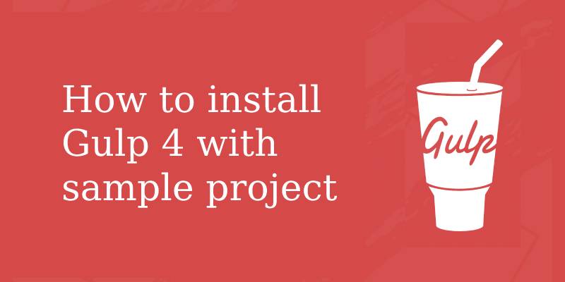 How to install Gulp 4 with sample project