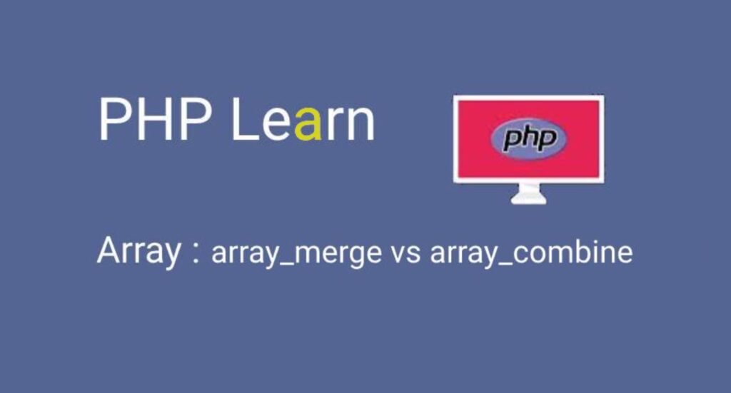 Difference between array_merge() and array_combine() in PHP