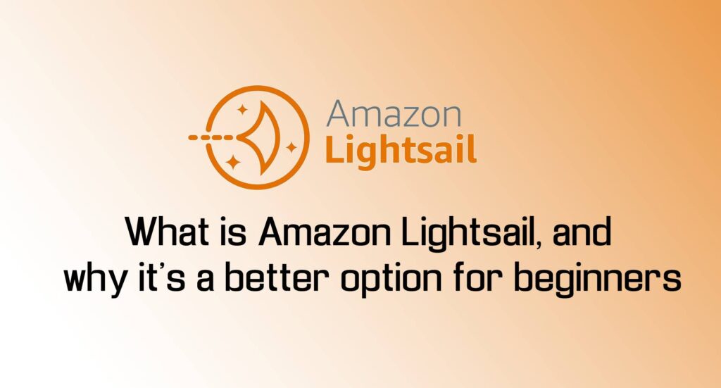 What is Amazon Lightsail, and why it's a better option for beginners