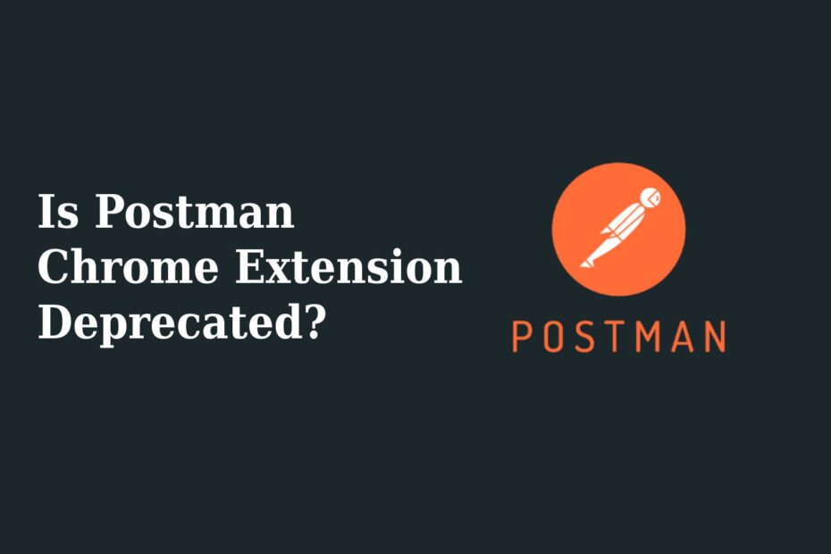 Is Postman Chrome Extension Deprecated?